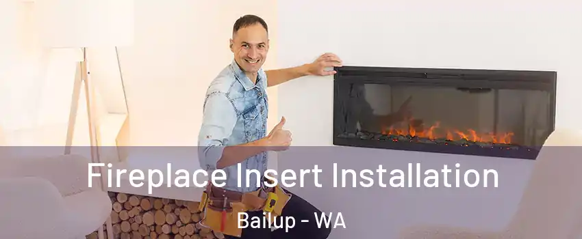 Fireplace Insert Installation Bailup - WA