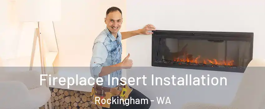 Fireplace Insert Installation Rockingham - WA