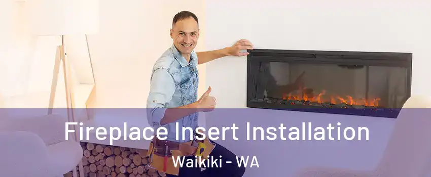 Fireplace Insert Installation Waikiki - WA