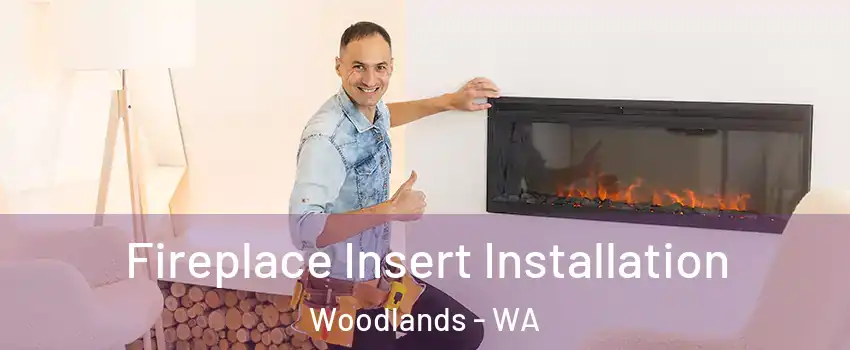 Fireplace Insert Installation Woodlands - WA