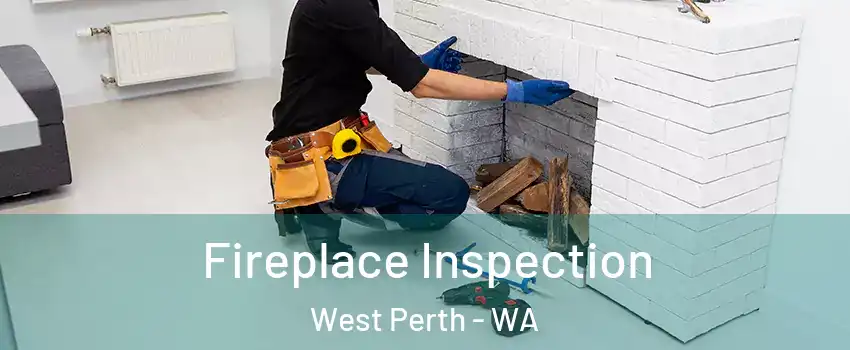 Fireplace Inspection West Perth - WA