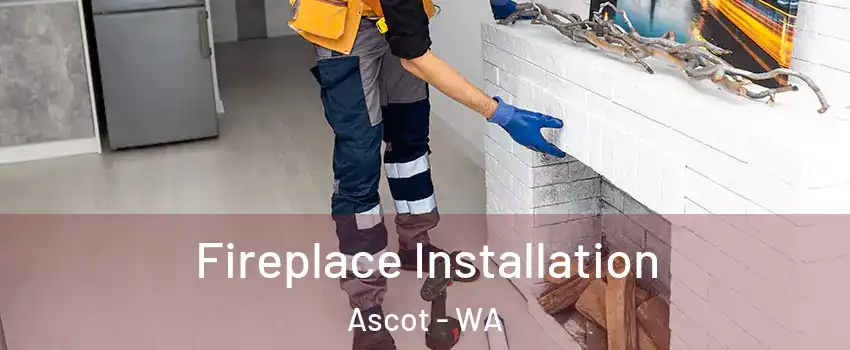 Fireplace Installation Ascot - WA