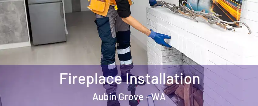 Fireplace Installation Aubin Grove - WA