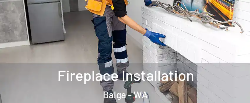 Fireplace Installation Balga - WA