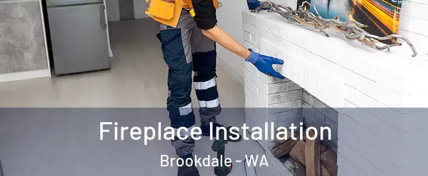 Fireplace Installation Brookdale - WA