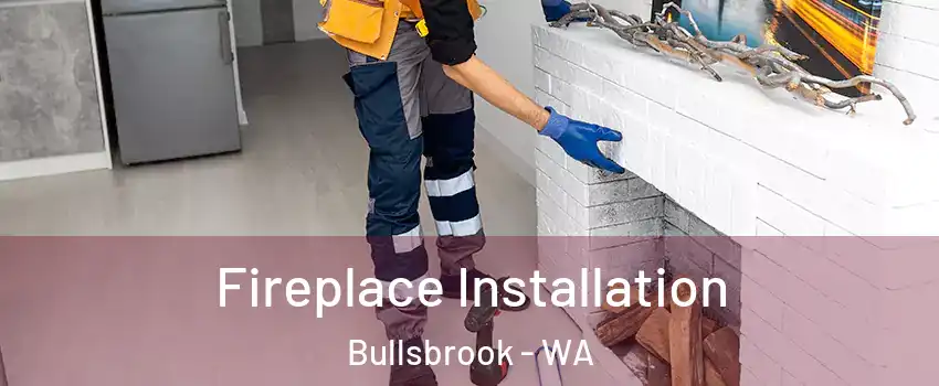 Fireplace Installation Bullsbrook - WA