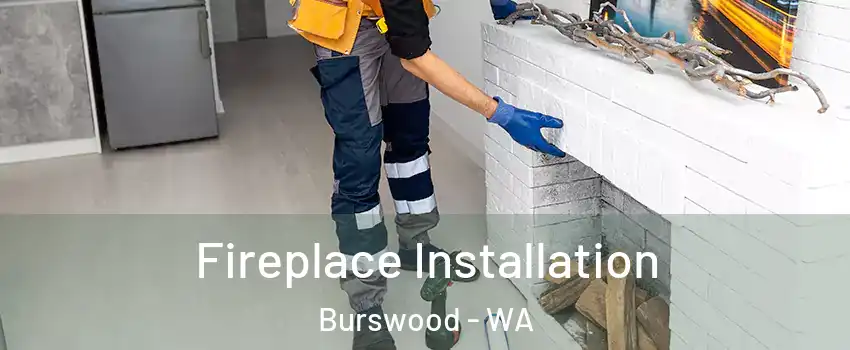 Fireplace Installation Burswood - WA