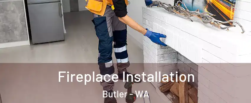 Fireplace Installation Butler - WA