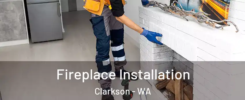 Fireplace Installation Clarkson - WA
