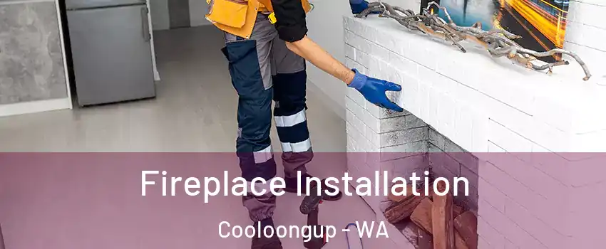 Fireplace Installation Cooloongup - WA