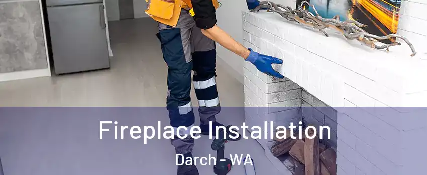 Fireplace Installation Darch - WA