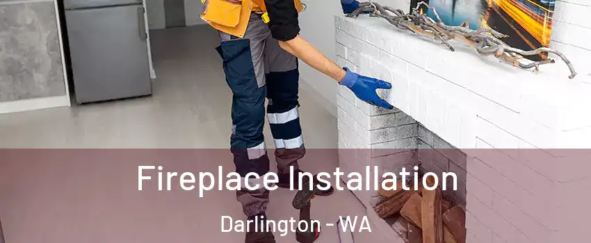 Fireplace Installation Darlington - WA