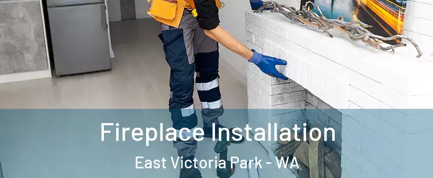 Fireplace Installation East Victoria Park - WA