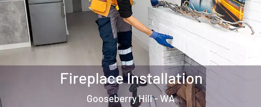 Fireplace Installation Gooseberry Hill - WA