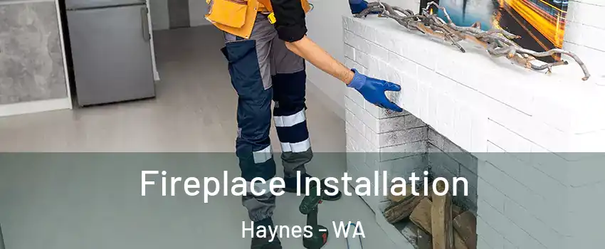 Fireplace Installation Haynes - WA