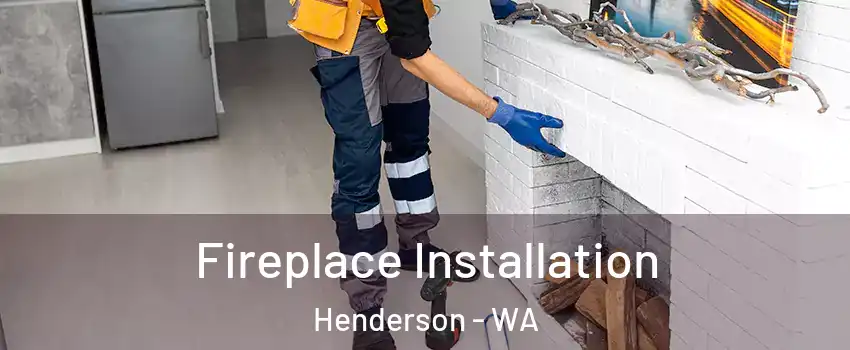 Fireplace Installation Henderson - WA