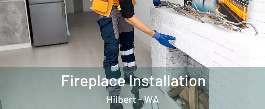 Fireplace Installation Hilbert - WA