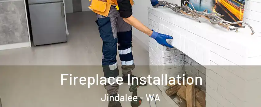 Fireplace Installation Jindalee - WA