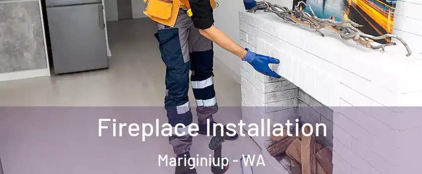Fireplace Installation Mariginiup - WA