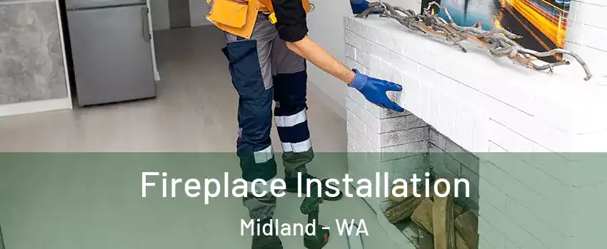 Fireplace Installation Midland - WA