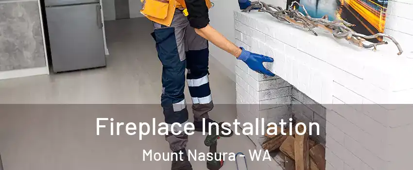 Fireplace Installation Mount Nasura - WA