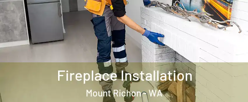 Fireplace Installation Mount Richon - WA