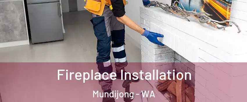 Fireplace Installation Mundijong - WA