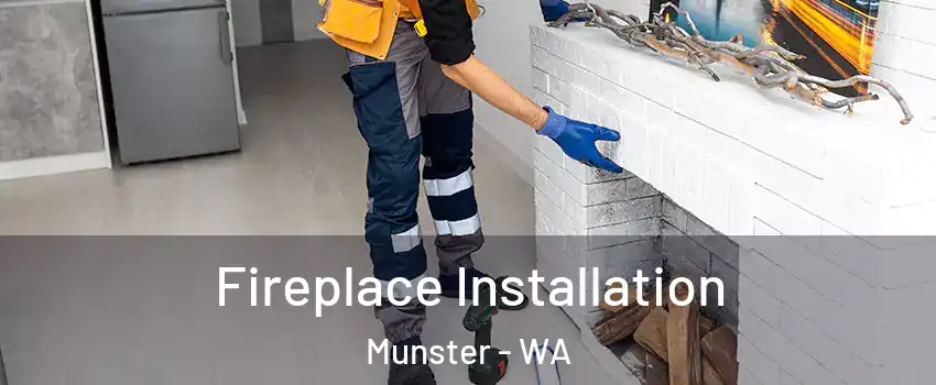 Fireplace Installation Munster - WA