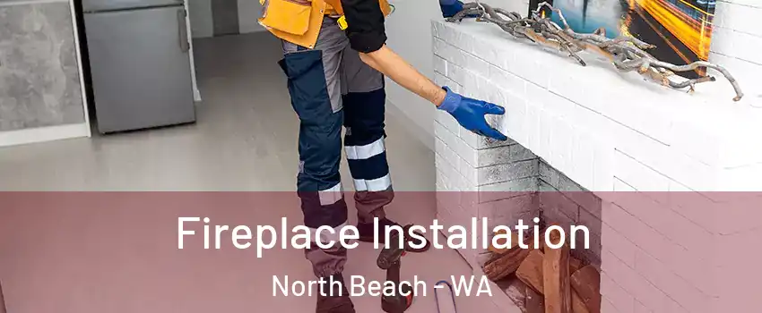 Fireplace Installation North Beach - WA