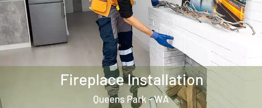 Fireplace Installation Queens Park - WA