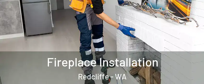 Fireplace Installation Redcliffe - WA