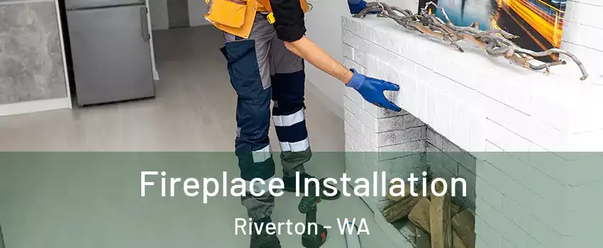 Fireplace Installation Riverton - WA