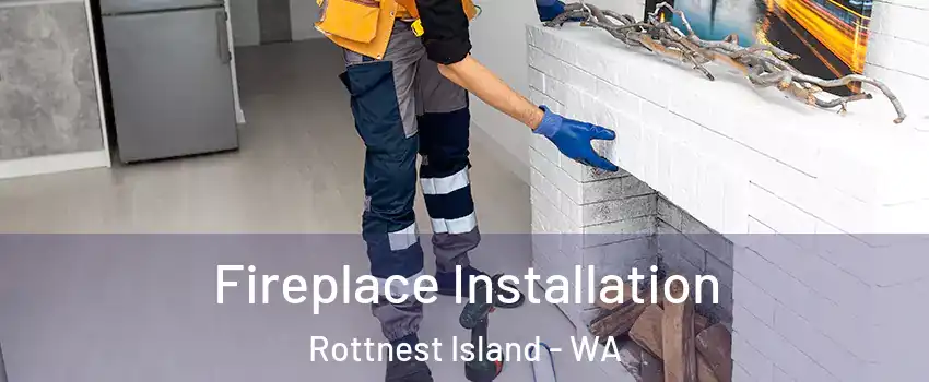 Fireplace Installation Rottnest Island - WA