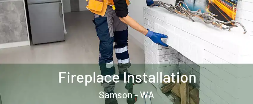 Fireplace Installation Samson - WA
