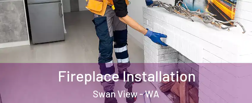 Fireplace Installation Swan View - WA