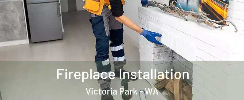 Fireplace Installation Victoria Park - WA