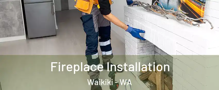 Fireplace Installation Waikiki - WA