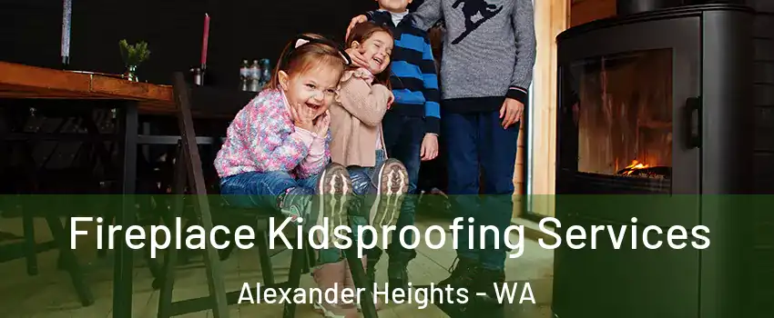 Fireplace Kidsproofing Services Alexander Heights - WA