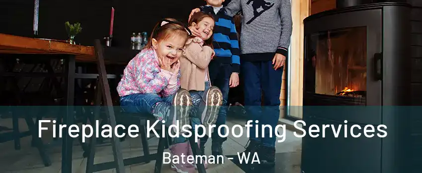 Fireplace Kidsproofing Services Bateman - WA