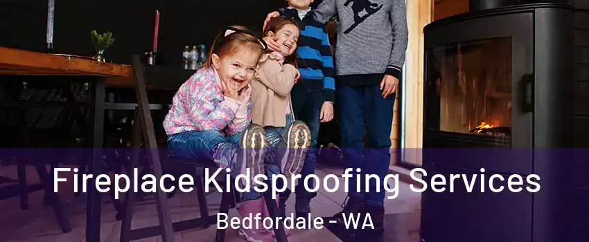 Fireplace Kidsproofing Services Bedfordale - WA