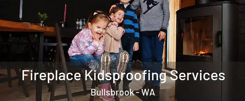 Fireplace Kidsproofing Services Bullsbrook - WA