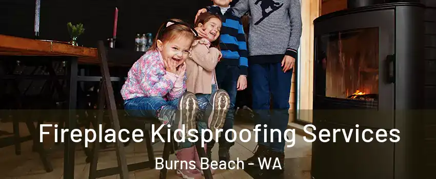 Fireplace Kidsproofing Services Burns Beach - WA