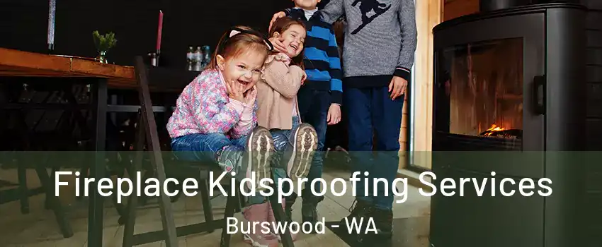 Fireplace Kidsproofing Services Burswood - WA