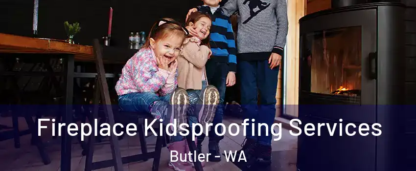 Fireplace Kidsproofing Services Butler - WA