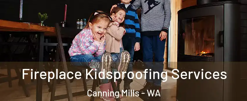 Fireplace Kidsproofing Services Canning Mills - WA