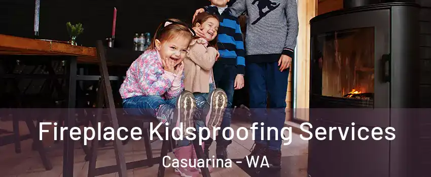 Fireplace Kidsproofing Services Casuarina - WA
