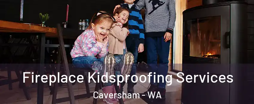 Fireplace Kidsproofing Services Caversham - WA