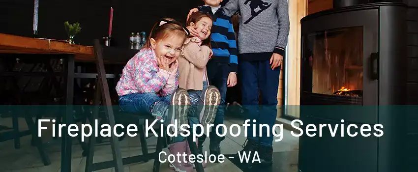 Fireplace Kidsproofing Services Cottesloe - WA