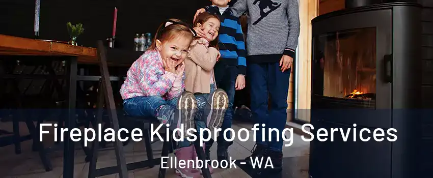 Fireplace Kidsproofing Services Ellenbrook - WA
