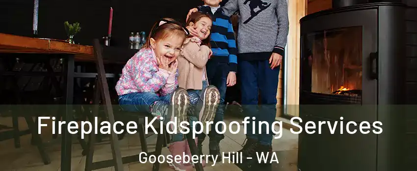 Fireplace Kidsproofing Services Gooseberry Hill - WA